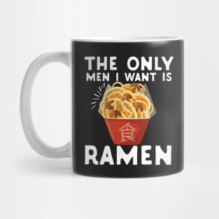 The Only Men I Want Is Ramen Food Pun Feminist Mug